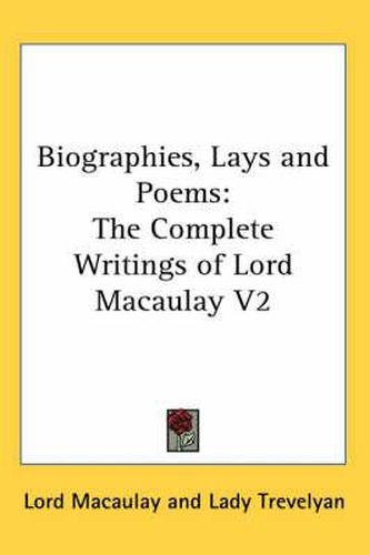 Cover image for Biographies, Lays and Poems: The Complete Writings of Lord Macaulay V2