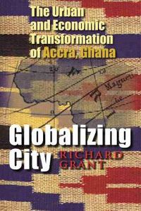 Cover image for Globalizing City: The Urban and Economic Transformation of Accra, Ghana