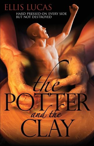 Cover image for The Potter and the Clay: Hard Pressed on Every Side but Not Destroyed