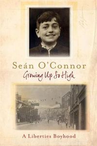 Cover image for Growing Up So High: A Liberties Boyhood