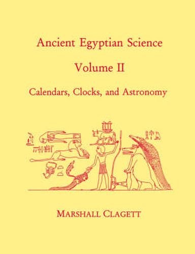 Cover image for Ancient Egyptian Science: A Source Book. Volume Two: Calendars, Clocks, and Astronomy