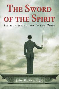 Cover image for The Sword of the Spirit: Puritan Responses to the Bible