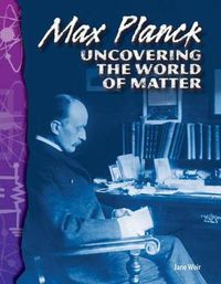 Cover image for Max Planck: Uncovering the World of Matter