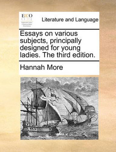 Cover image for Essays on Various Subjects, Principally Designed for Young Ladies. the Third Edition.