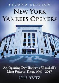 Cover image for New York Yankees Openers: An Opening Day History of Baseball's Most Famous Team, 1903-2017