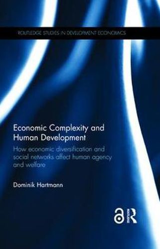 Cover image for Economic Complexity and Human Development: How Economic Diversification and Social Networks Affect Human Agency and Welfare