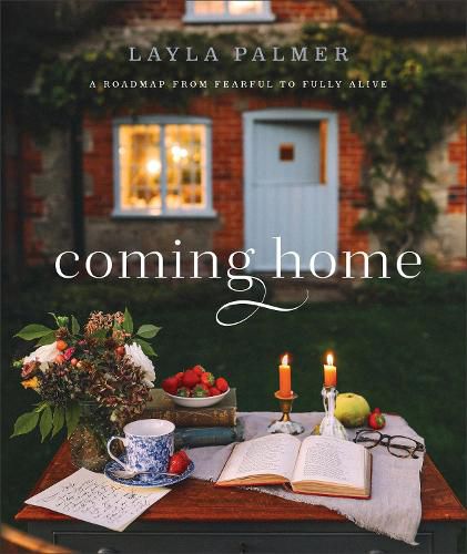 Cover image for Coming Home - A Roadmap from Fearful to Fully Alive