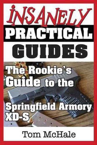 Cover image for The Rookie's Guide to the Springfield Armory XD-S: What you need to know to buy, shoot and care for a Springfield Armory XD-S