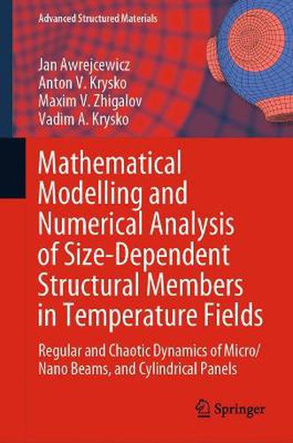 Cover image for Mathematical Modelling and Numerical Analysis of Size-Dependent Structural Members in Temperature Fields: Regular and Chaotic Dynamics of Micro/Nano Beams, and Cylindrical Panels