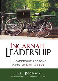 Cover image for Incarnate Leadership: 5 Leadership Lessons from the Life of Jesus