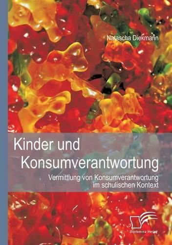 Cover image for Kinder und Konsumverantwortung: Vermittlung von Konsumverantwortung im schulischen Kontext