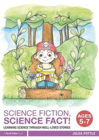 Cover image for Science Fiction, Science Fact! Ages 5-7: Learning Science through Well-Loved Stories