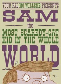 Cover image for Sam, the Most Scaredy-Cat Kid in the Whole World: A Leonardo, the Terrible Monster Companion