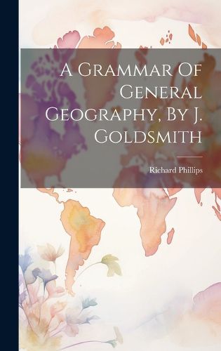 Cover image for A Grammar Of General Geography, By J. Goldsmith