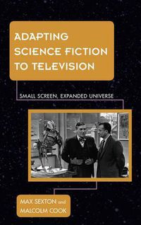 Cover image for Adapting Science Fiction to Television: Small Screen, Expanded Universe