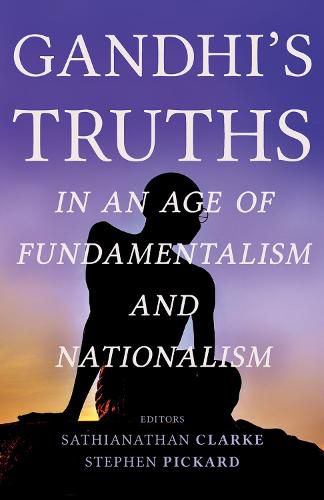 Cover image for Gandhi's Truths in an Age of Fundamentalism and Nationalism