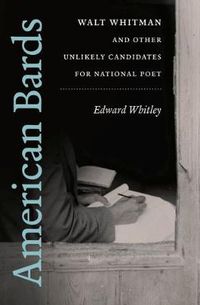 Cover image for American Bards: Walt Whitman and Other Unlikely Candidates for National Poet