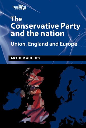 Cover image for The Conservative Party and the Nation: Union, England and Europe