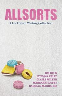 Cover image for Allsorts: A Lockdown Writing Collection