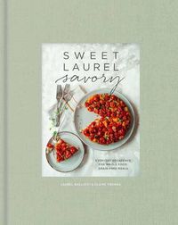 Cover image for Sweet Laurel Savory: Everyday Decadence for Whole-Food, Grain-Free Meals: A Cookbook