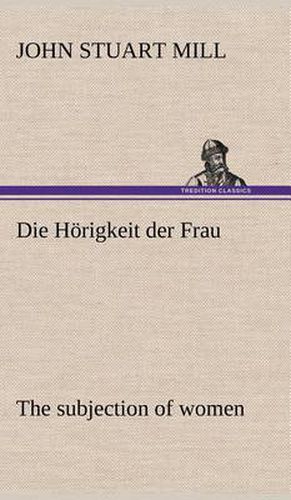 Cover image for Die Horigkeit Der Frau (the Subjection of Women)