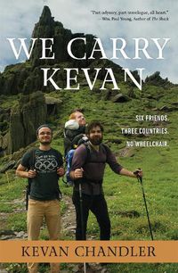 Cover image for We Carry Kevan: Six Friends. Three Countries. No Wheelchair.