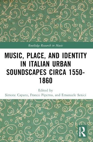 Cover image for Music, Place, and Identity in Italian Urban Soundscapes circa 1550-1860