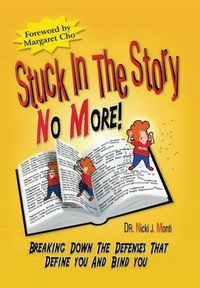 Cover image for Stuck in the Story No More: Breaking Down the Defenses