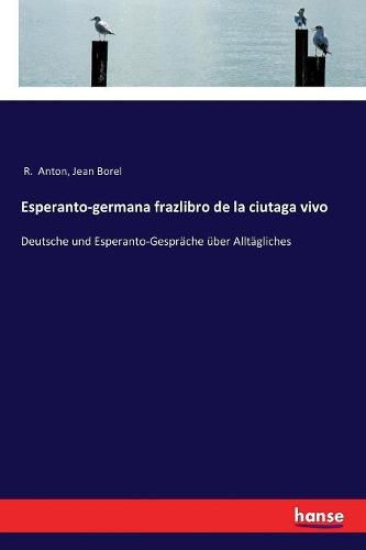 Cover image for Esperanto-germana frazlibro de la ciutaga vivo: Deutsche und Esperanto-Gesprache uber Alltagliches