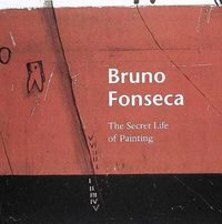 Cover image for Bruno Fonseca: The Secret Life of Painting