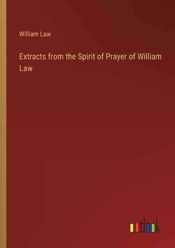 Cover image for Extracts from the Spirit of Prayer of William Law