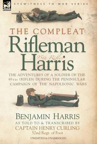 Cover image for The Compleat Rifleman Harris - The Adventures of a Soldier of the 95th (Rifles) During the Peninsular Campaign of the Napoleonic Wars