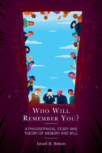 Cover image for Who Will Remember You?: A Philosophical Study and Theory of Memory and Will