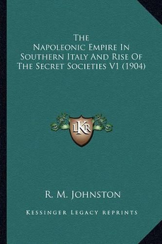 The Napoleonic Empire in Southern Italy and Rise of the Secret Societies V1 (1904)