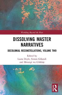 Cover image for Dissolving Master Narratives