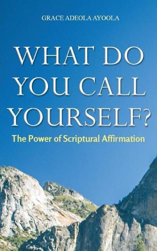 Cover image for What Do You Call Yourself: The Power of Scriptural Affirmation