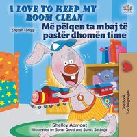 Cover image for I Love to Keep My Room Clean (English Albanian Bilingual Children's Book)