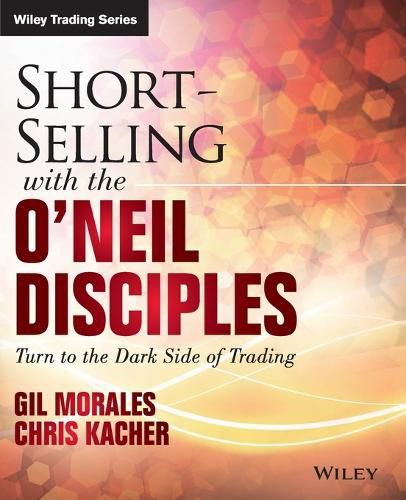 Cover image for Short-Selling with the O'Neil Disciples: Turn to the Dark Side of Trading