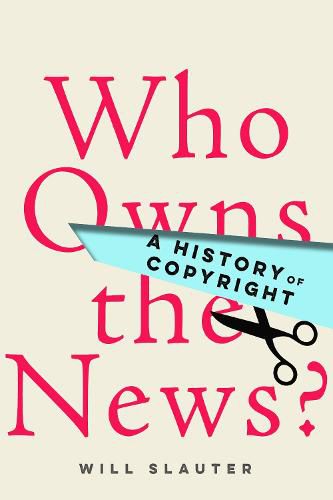 Cover image for Who Owns the News?: A History of Copyright