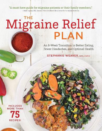 Cover image for The Migraine Relief Plan: An 8-Week Transition to Better Eating, Fewer Headaches, and Optimal Health