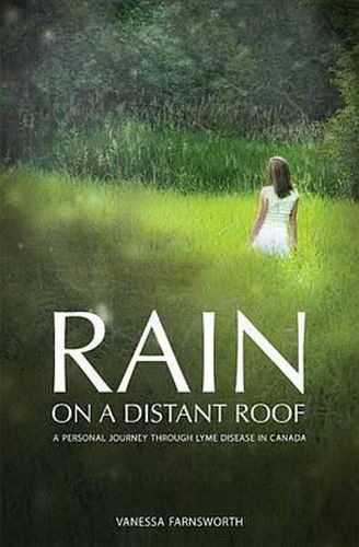 Cover image for Rain on a Distant Roof: Personal Journey Through Lyme Disease in Canada, a