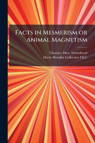 Cover image for Facts in Mesmerism or Animal Magnetism