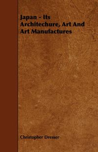 Cover image for Japan - Its Architechure, Art And Art Manufactures