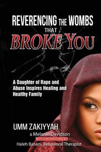 Cover image for Reverencing the Wombs That Broke You: A Daughter of Rape and Abuse Inspires Healing and Healthy Family