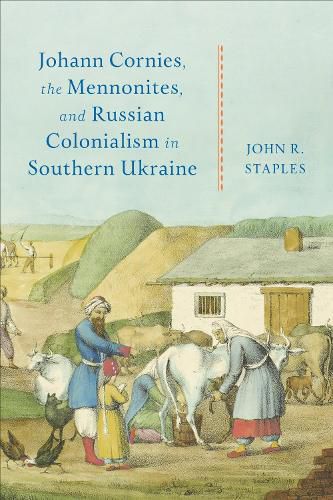 Cover image for Johann Cornies, the Mennonites, and Russian Colonialism in Southern Ukraine