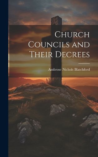 Cover image for Church Councils and Their Decrees