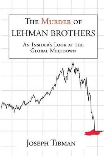 Cover image for The Murder of Lehman Brothers, an Insider's Look at the Global Meltdown