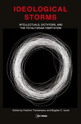 Cover image for Ideological Storms: Intellectuals, Dictators, and the Totalitarian Temptation