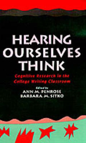 Cover image for Hearing Ourselves Think: Cognitive Research in the College Writing Classroom