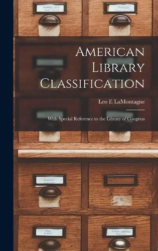 Cover image for American Library Classification: With Special Reference to the Library of Congress